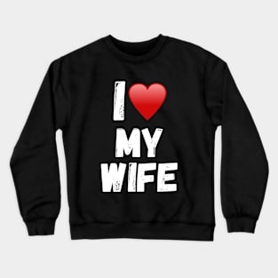 I love my Wife Crewneck Sweatshirt